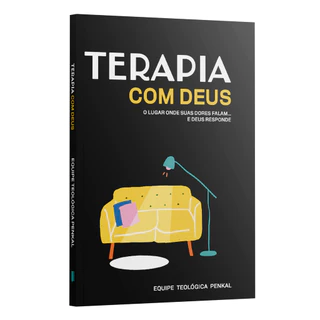 Terapia com Deus – O lugar onde suas dores falam... e Deus responde - Equipe Teológica Penkal