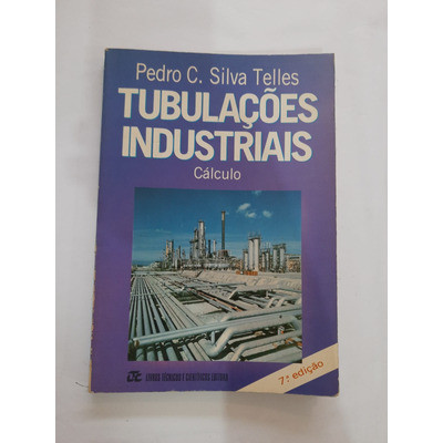 Tubulações industriais :cálculo ( 7 ed) de Pedro C. Silva Telles