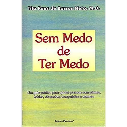 Sem medo de ter medo: Um guia pratico para ajudar pessoas com pânico ...