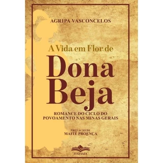 A Vida em Flor de Dona Beja - Agripa Vasconcelos