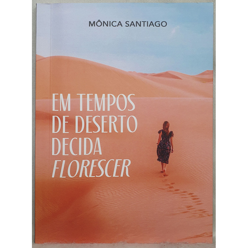 Livro Em Tempos de Deserto Decida Florescer Mônica Santiago Editora