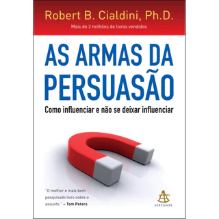 As armas da persuasão: Como influenciar e não se deixar influenciar