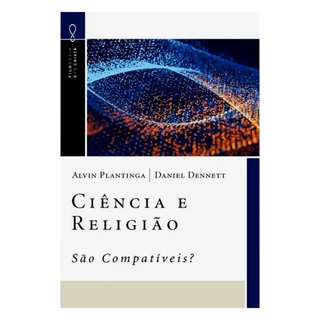 Ciência e Religião São Compatíveis? - Alvin Plantinga e Daniel Dennett
