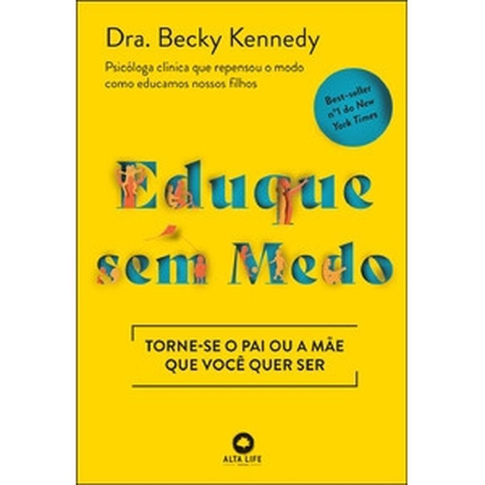 Livro Eduque sem medo por KENNEDY, DRA. BECKY Editora GRUPO ALTA BOOKS ...