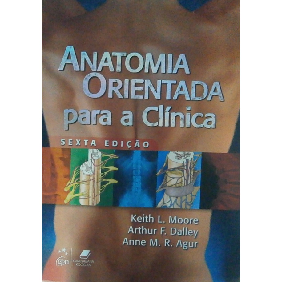 Anatomia Orientada para a Clínica - 6ª edição autor Keith L. Moore ...