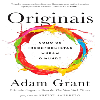 Originais: Como os inconformistas mudam o mundo autor Adam Grant