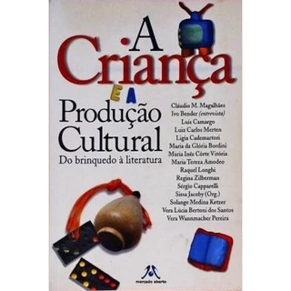 A Criança e a Produção Cultural - do Brinquedo À Lit...