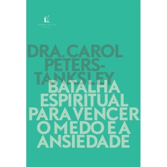 Batalha Espiritual Para Vencer O Medo E A Ansiedade autor Dra. Carol ...