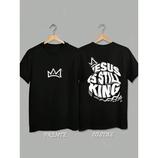 Camiseta Unissex Infantil Juvenil e Adulto em Algodão Estampa Frente e Costas Gospel Jesus Is Still King