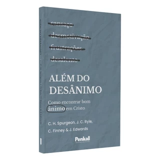 Além Do Desânimo | C. H. Spurgeon, J. C. Ryle, C. Finney, J.edwards