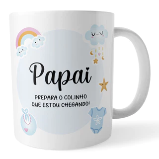 Caneca Pai – Papai do Ano, Revelação, Prepara o colinho, Presente Dia dos Pais
