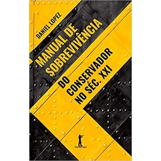 Manual de sobrevivência do conservador no século XXI autor Daniel Lopez