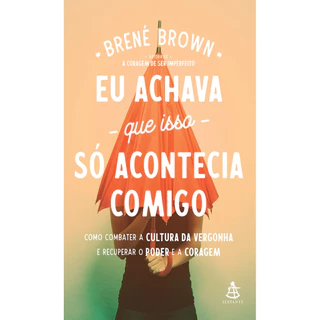 EU ACHAVA QUE ISSO SÓ ACONTECIA COMIGO COMO COMBATER A CULTURA DA VERGONHA E RECUPERAR O PODER E A CORAGEM em Oferta na Shopee