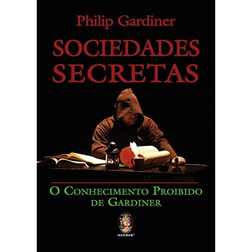 Sociedades Secretas. O Conhecimento Proibido De Gardiner de Philip Gardiner