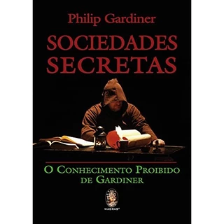 Sociedades Secretas. O Conhecimento Proibido De Gardiner de Philip Gardiner