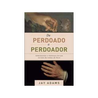 De perdoado a perdoador | Aprendendo a perdoar uns aos outros da forma de Deus | Jay Adams em Oferta na Shopee