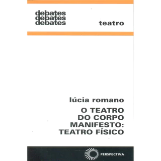 Teatro Do Corpo Manifesto: Teatro Físico 301 autor Lucia Romano