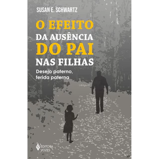 O EFEITO DA AUSÊNCIA DO PAI NAS FILHAS DESEJO PATERNO, FERIDA PATERNA