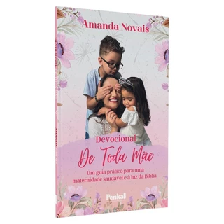 Devocional de Toda Mãe | Amanda Novais Um guia para uma maternidade saudável e à luz da Bíblia