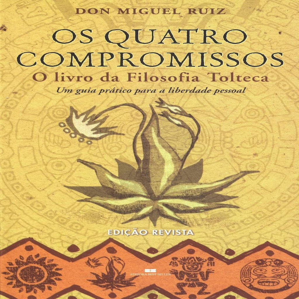 Os Quatro Compromissos - O livro da Filosofia Tolteca autor Don Miguel ...