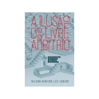 A Ilusão do Livre-Arbítrio | Nilson Ribeiro Luz Junior em Oferta na Shopee