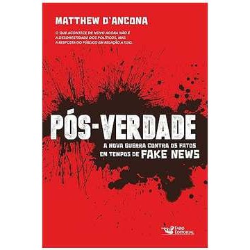Pós-verdade - a Nova Guerra Contra os Fatos Em Tempos de Fake News- Matthew Dancona