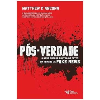 Pós-verdade - a Nova Guerra Contra os Fatos Em Tempos de Fake News- Matthew Dancona