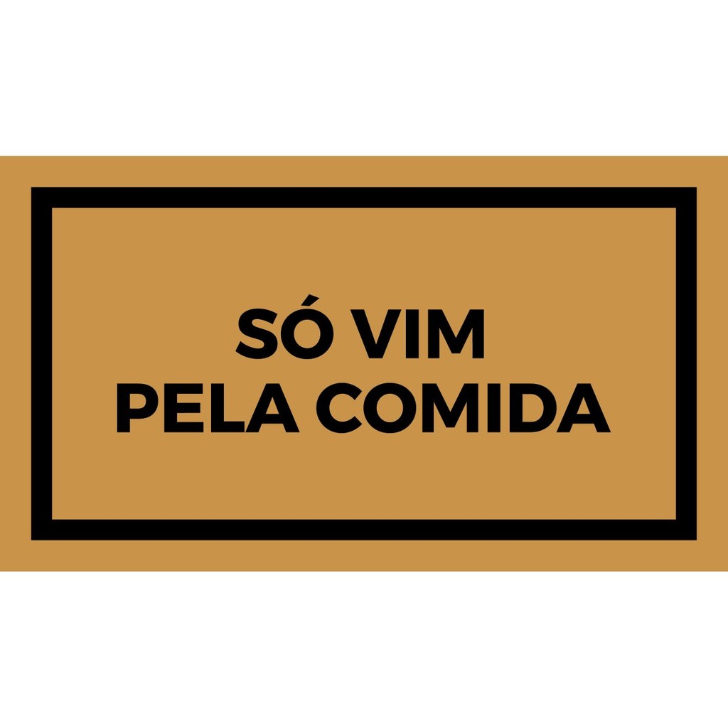 CAPACHO SÓ VIM PELA COMIDA 10MM (70x40) Cod 3052 | Shopee Brasil