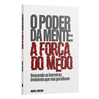 O poder da mente: a força do medo | Adriel Ribeiro
