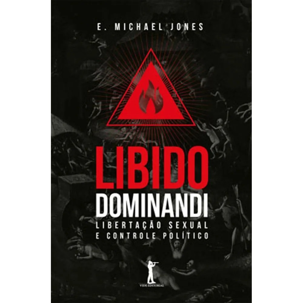 Libido Dominandi autor E. Michael Jones