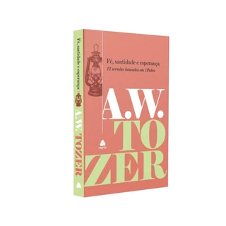 Fé santidade e esperança | Capa Dura | A. W. Tozer | Editora Hagnos em Oferta na Shopee