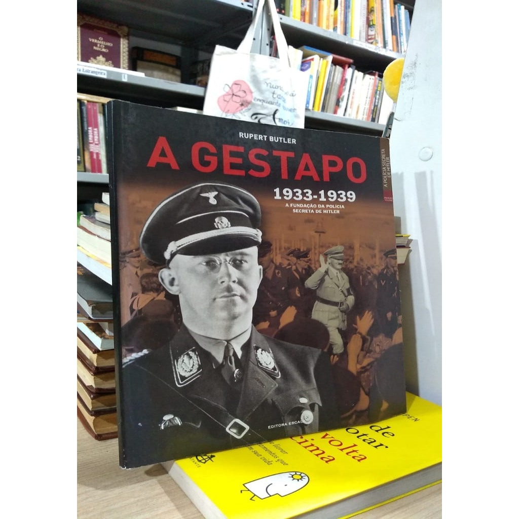 A Gestapo: a fundação da polícia secreta de Hitler 1933-1939 autor ...