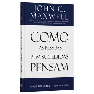 Como Pessoas Bem Sucedidas Pensam | Mude sua mente e Mude sua vida | John C. Maxwell | Editora Bello em Oferta na Shopee