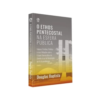 O Ethos Pentecostal na Esfera Pública | Douglas Baptista em Oferta na Shopee