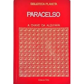 A Chave da Alquimia - Biblioteca Planeta de Paracelso