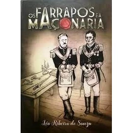 Os Farrapos e a maçonaria autor Léo Ribeiro de Souza