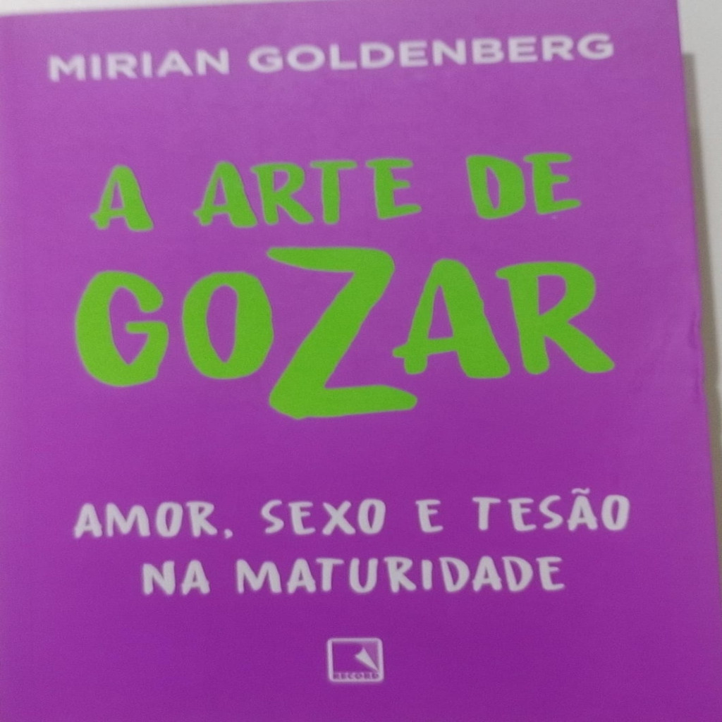 A ARTE DE GOZAR - AMOR, SEXO E TESÃO NA MATURIDADE autor MIRIAN ...