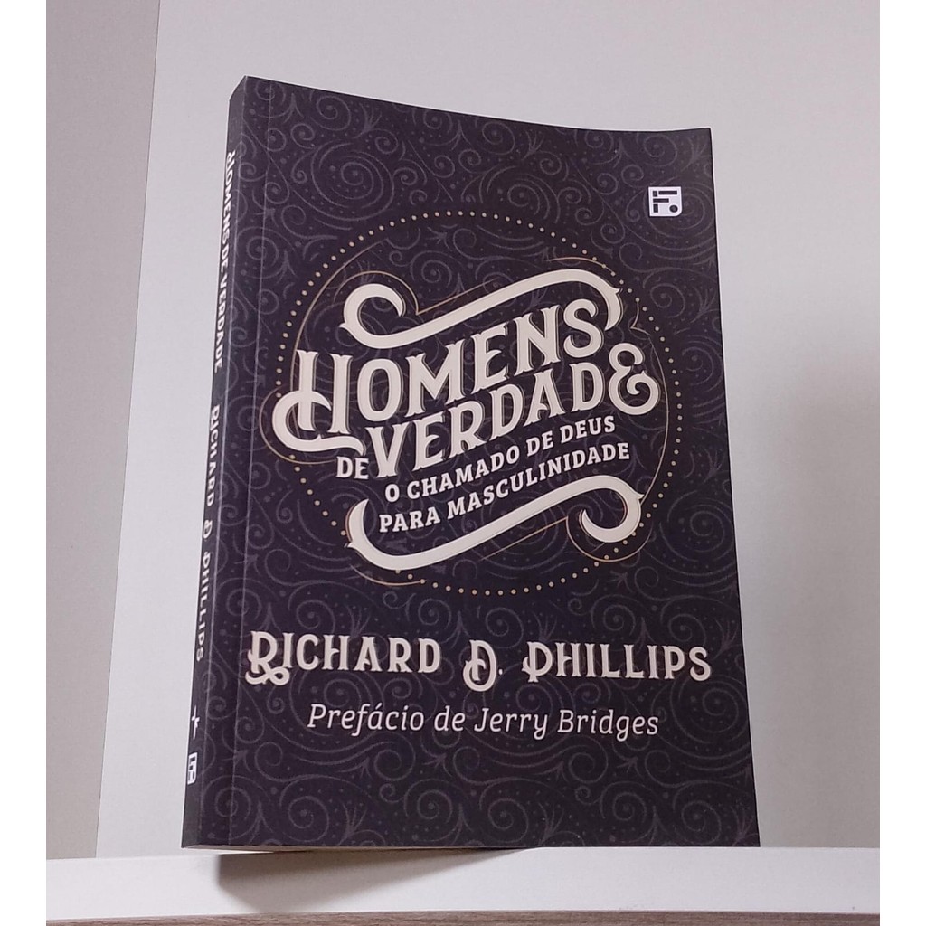 Livro Homens de Verdade Richard D Phillips O Chamado de Deus para ...