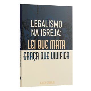 Legalismo na Igreja | A Lei que Mata, A Graça que Vivifica | Kennedy Carvalho