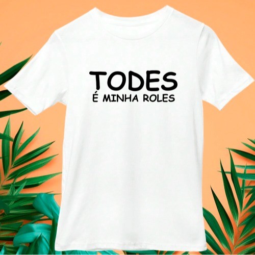 Camisa Camiseta Meme Todes é Minha Roles 100% Algodao Lancamento ...