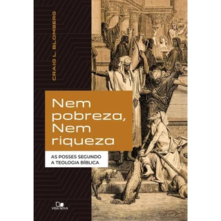 Nem pobreza, nem riqueza | As posses segundo a teologia bíblica | Craig L. Blomberg em Oferta na Shopee