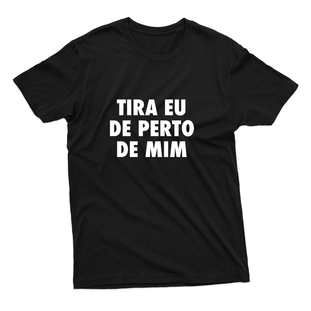 Camiseta Unissex Estampa Frase Tira Eu De Perto De Mim 100% Algodão ...