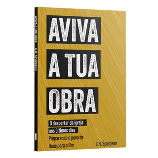 Aviva a tua Obra: O despertar da Igreja nos últimos dias | Charles Spurgeon