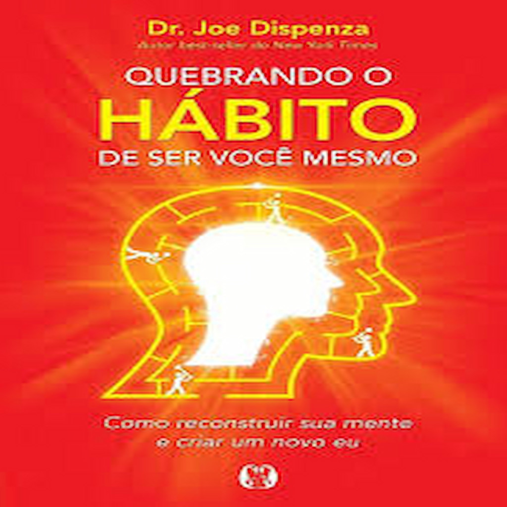 QUEBRANDO O HÁBITO DE SER VOCÊ MESMO autor DR. JOE DISPENZA | Shopee Brasil