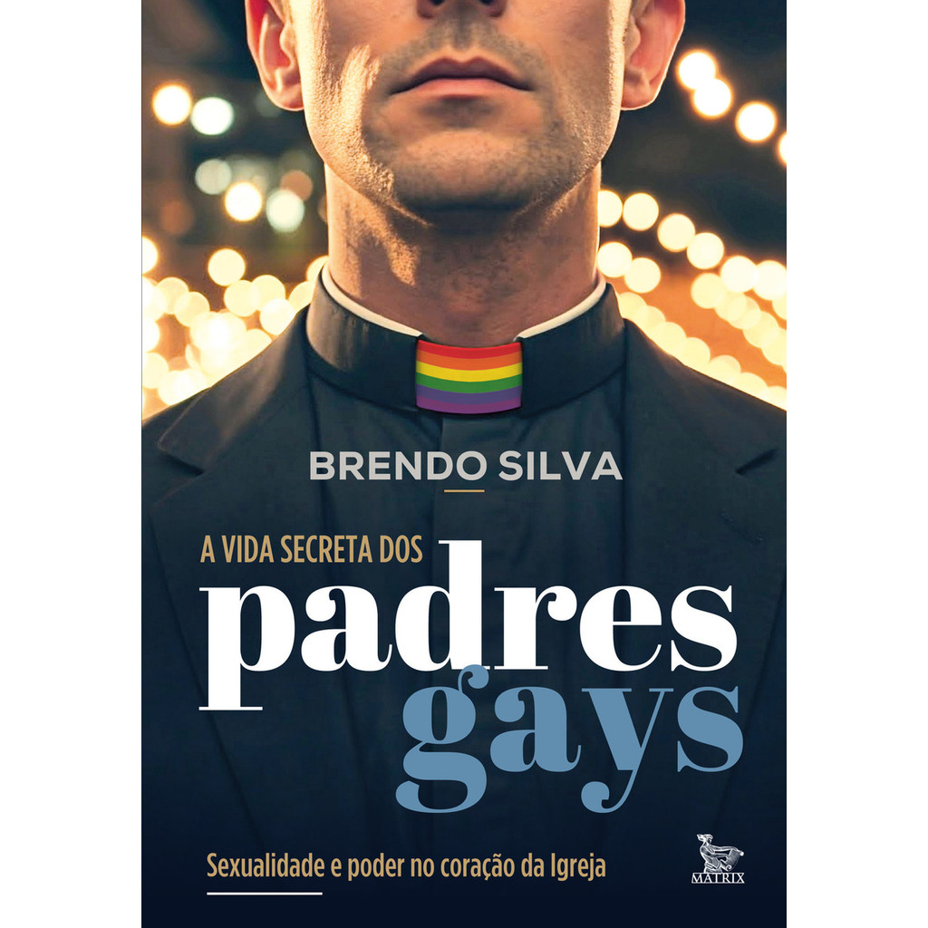 A Vida Secreta Dos Padres Gays: Sexualidade E Poder No Coração Da ...