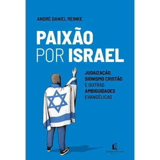 Paixão por Israel | Judaização, sionismo cristão e outras ambiguidades evangélicas | André Reinke em Oferta na Shopee