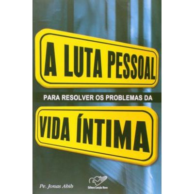Luta Pessoal para Resolver os Problemas da Vida Intima