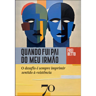 QUANDO FUI PAI DO MEU IRMÃO: O DESAFIO É SEMPRE IMPRIMIR SENTIDO À EXISTÊNCIA em Oferta na Shopee
