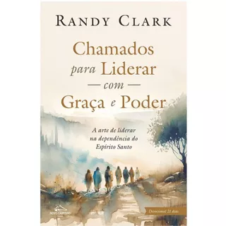 Chamados para Liderar com Graça e Poder | Randy Clark em Oferta na Shopee