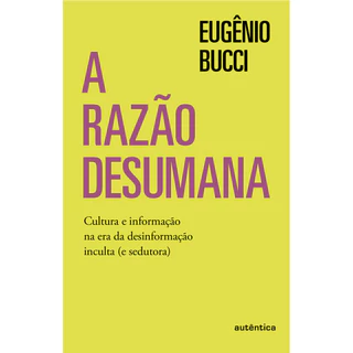 A RAZÃO DESUMANA: CULTURA E INFORMAÇÃO NA ERA DA DESINFORMAÇÃO INCULTA (E SEDUTORA) em Oferta na Shopee
